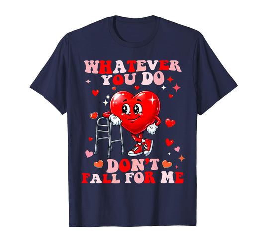 Whatever You Do Dont Fall for Me Nurse RN PCT CNA Valentine T-Shirt
