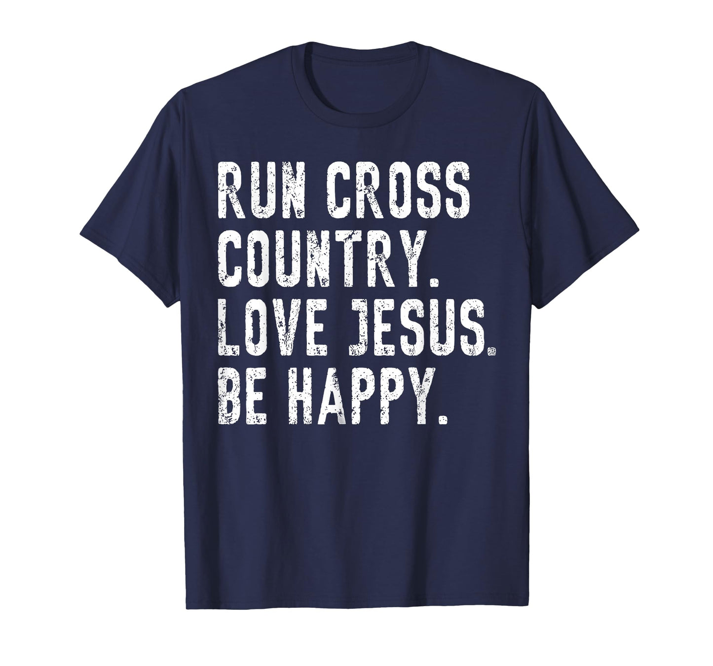Run Cross Country Love Jesus Be Happy T-Shirt