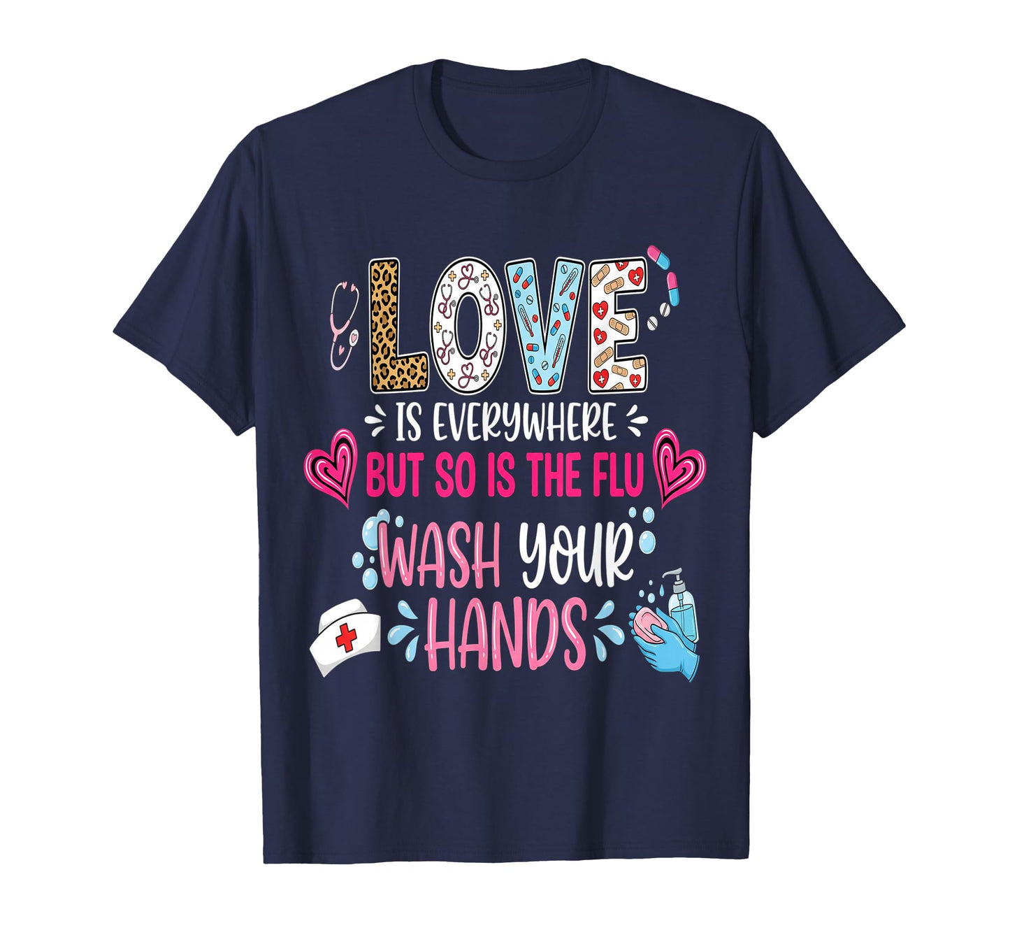 Love is Everywhere But So is The Flu Wash Your Hands Nurse T-Shirt