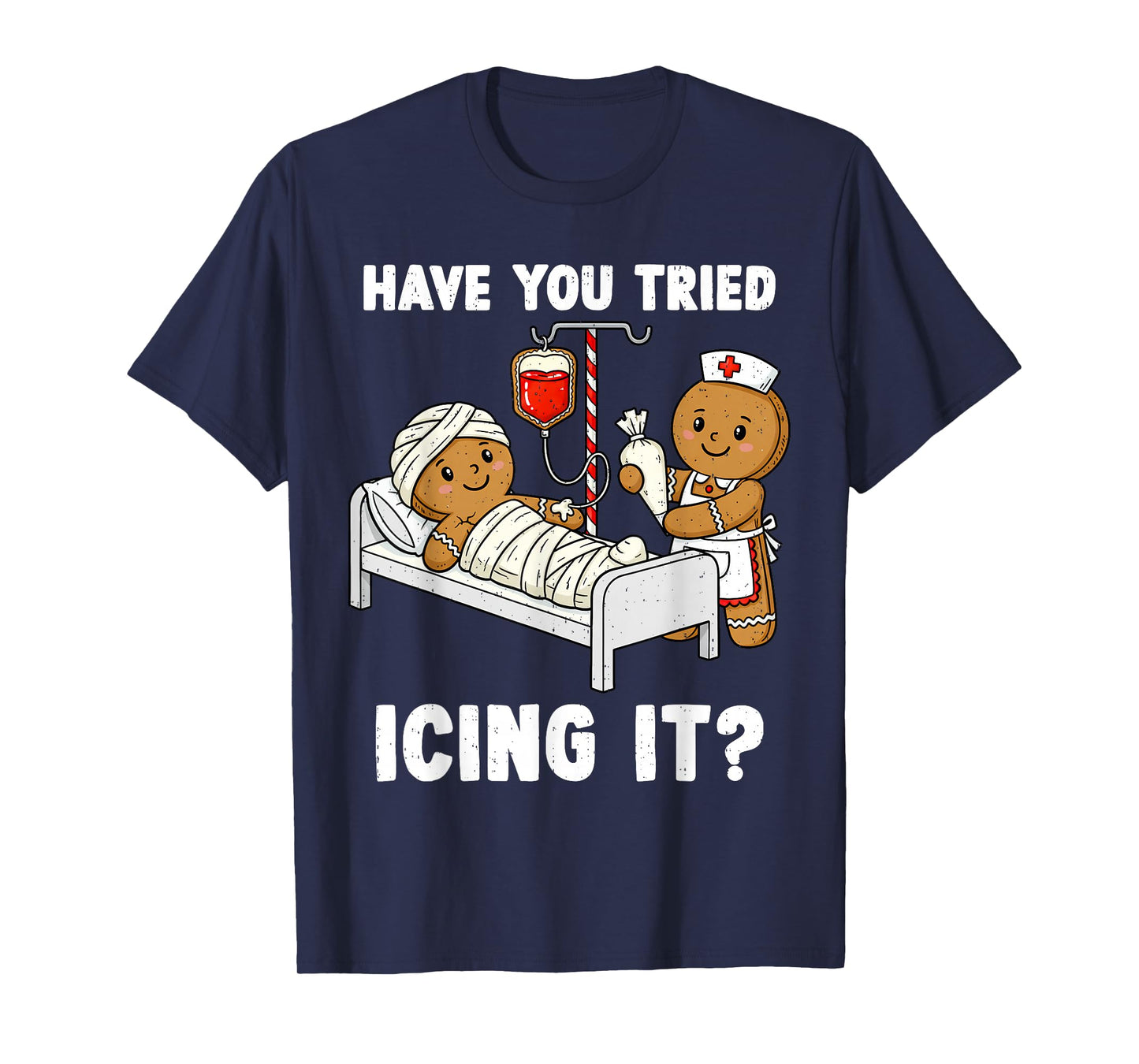 Have You Tried Icing It Christmas ICU Nurse Gingerbread Xmas T-Shirt