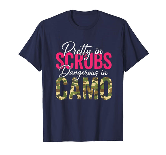 Nurse Pretty in Scrubs Dangerous in Camo T-Shirt
