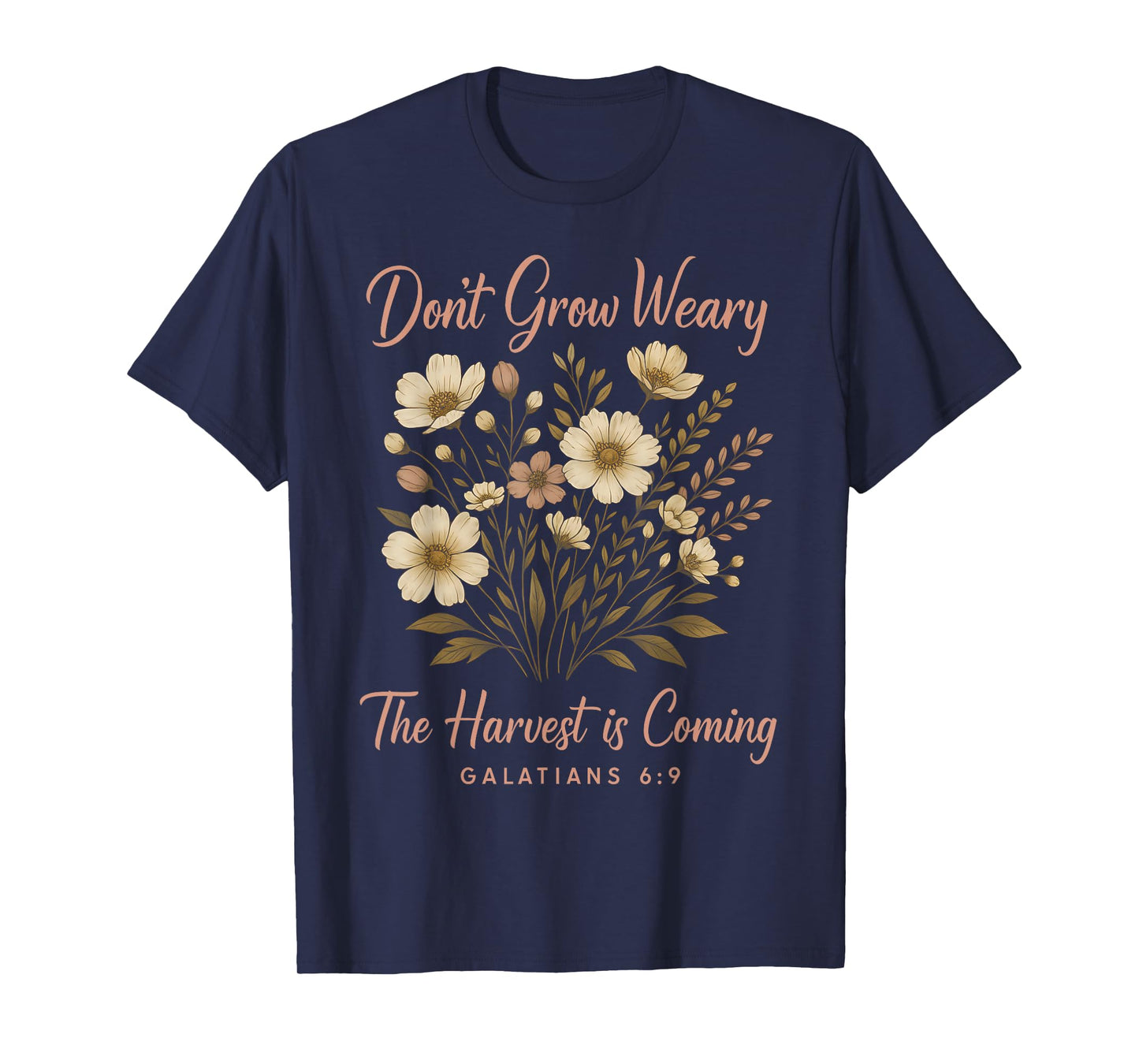 Don't Grow Weary, The Harvest is Coming, Bible Galatians 6:9 T-Shirt
