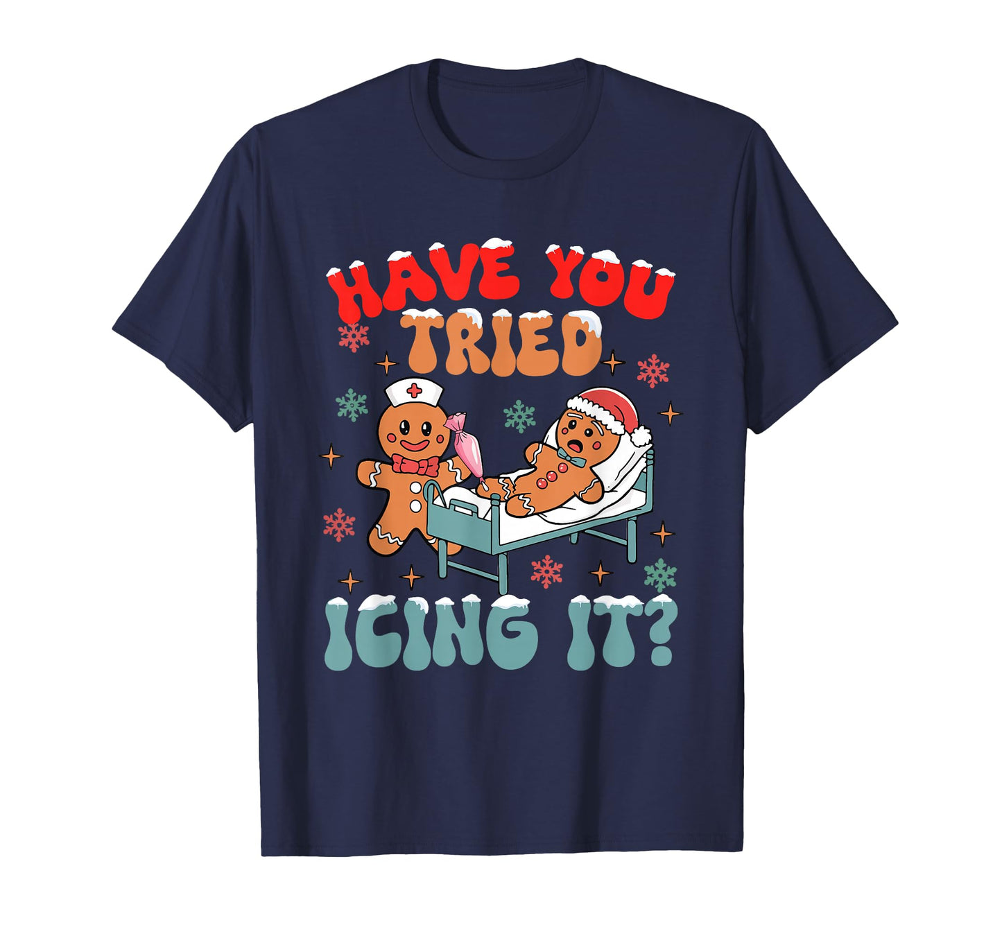 Have You Tried Icing It Christmas Nurse Gingerbread NICU T-Shirt