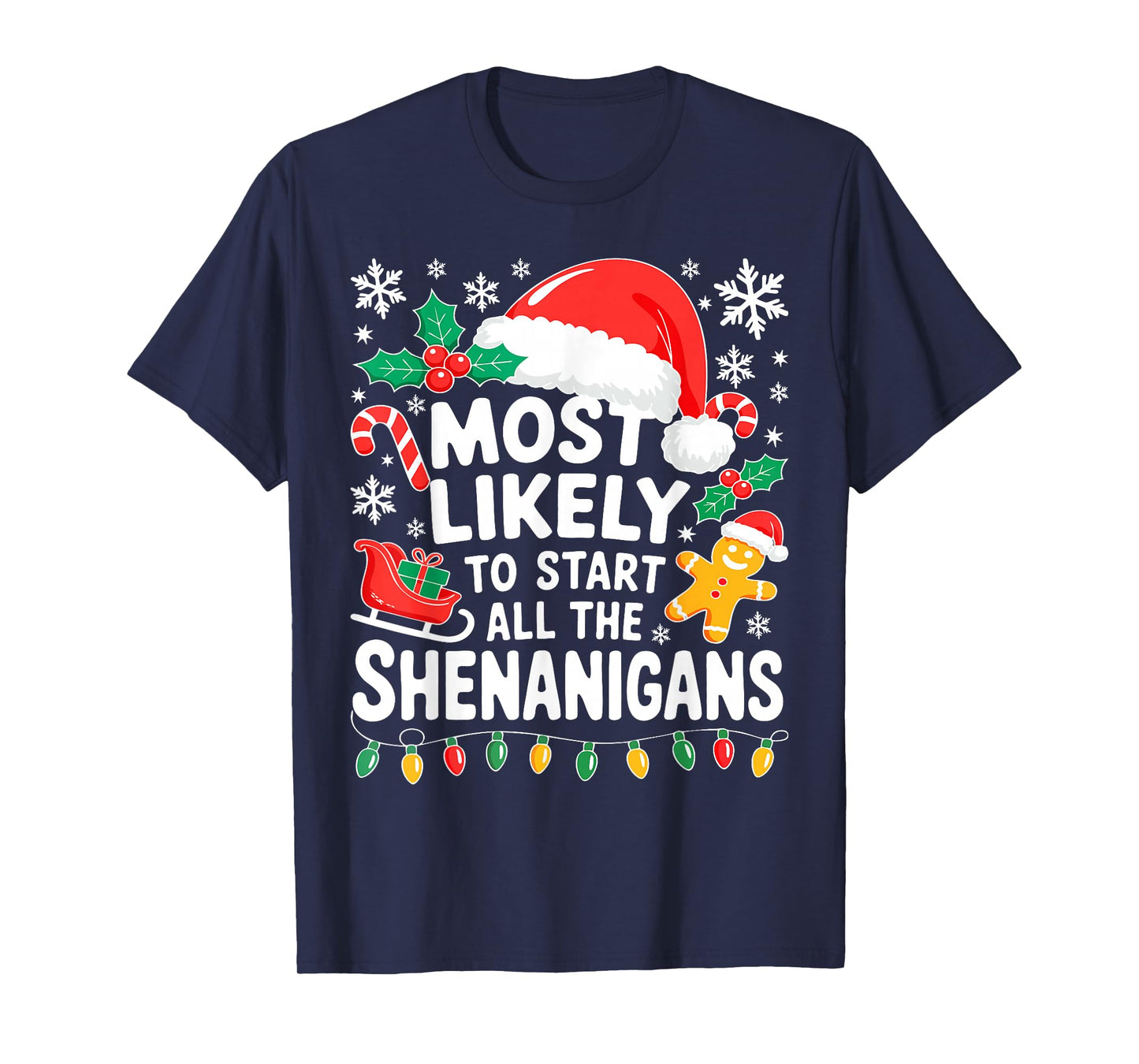 Most Likely to Start All The Shenanigans Shirt Christmas T-Shirt