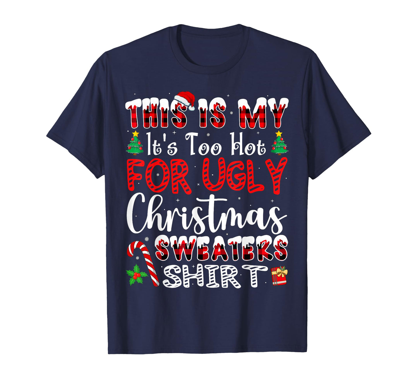 Its Too Hot for Ugly Christmas Sweaters Funny Xmas PJs Men T-Shirt