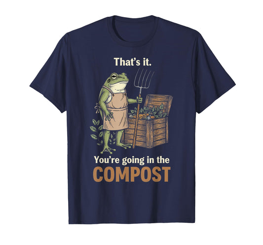 Thats It Your Going in The Compost Funny Garden Frog Vintage T-Shirt