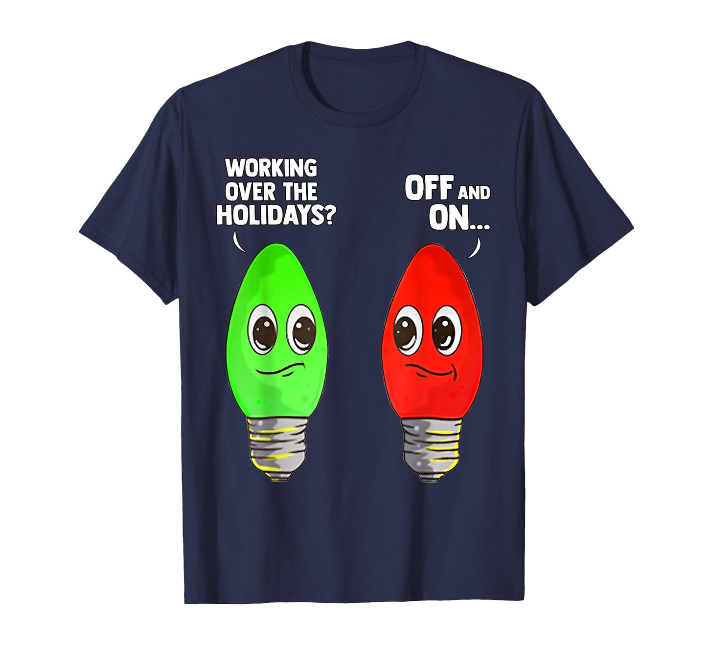 Working Over The Holidays Off and On T-Shirt