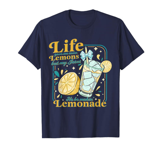 Life Gave Me Some Lemons But My Jesus He Be Makin Lemonade T-Shirt