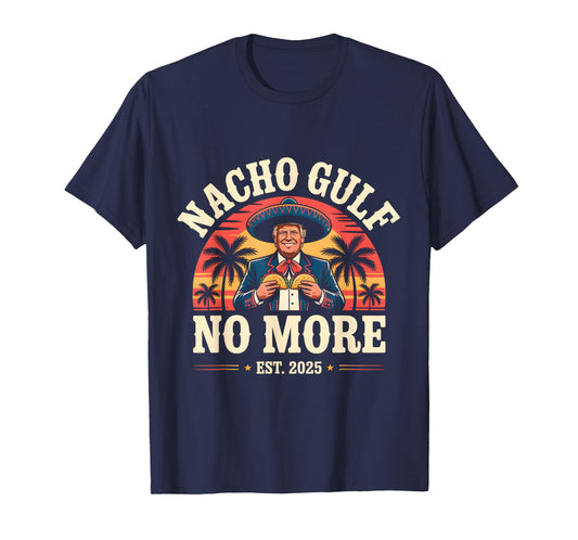 Nacho Gulf No More Funny Trump Meme Vintage Est 2025 Humor T-Shirt
