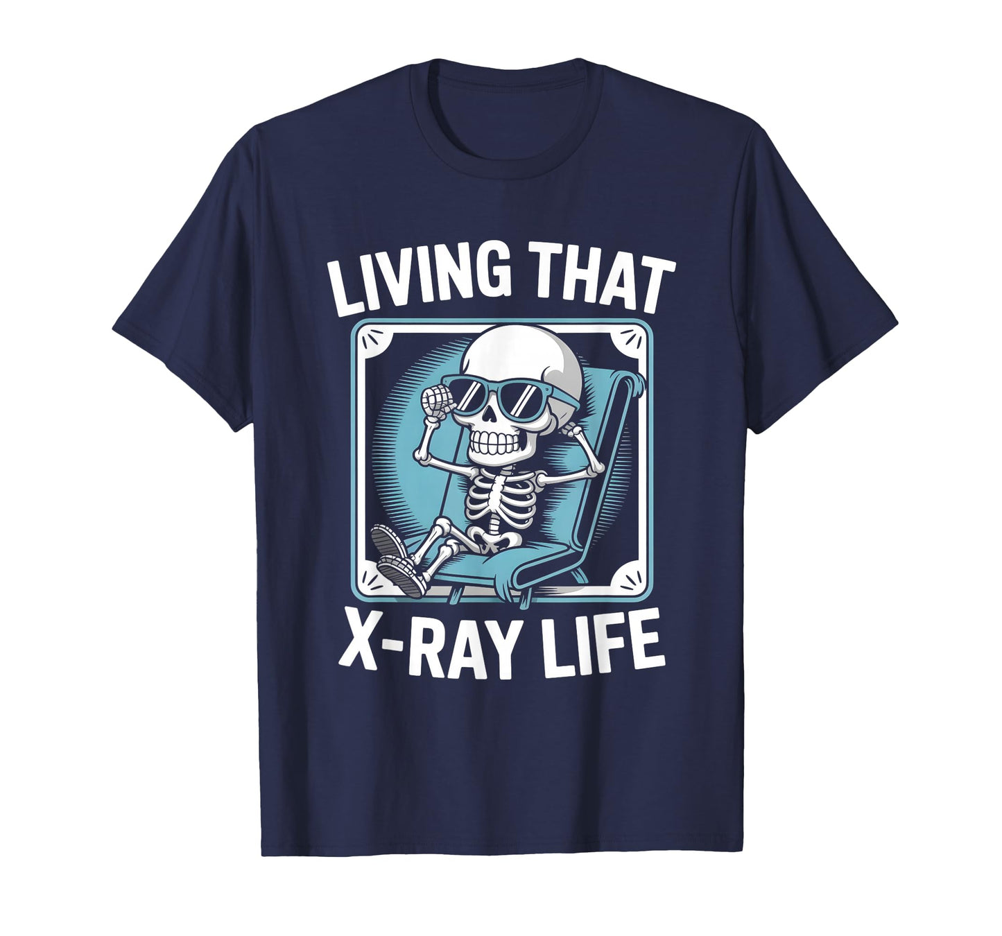 Living That X-Ray Life Funny Skeleton Radiology Humor T-Shirt