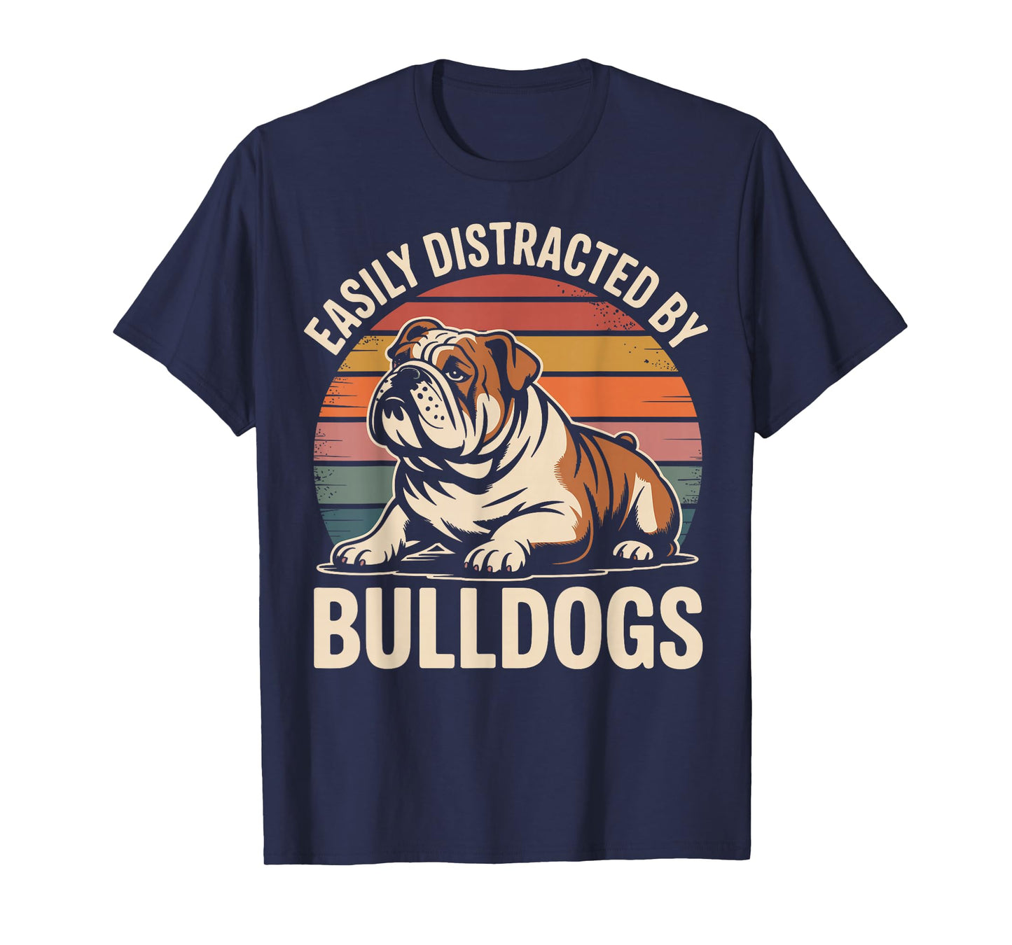 Easily Distracted by Bulldogs Funny Dog Lover T-Shirt