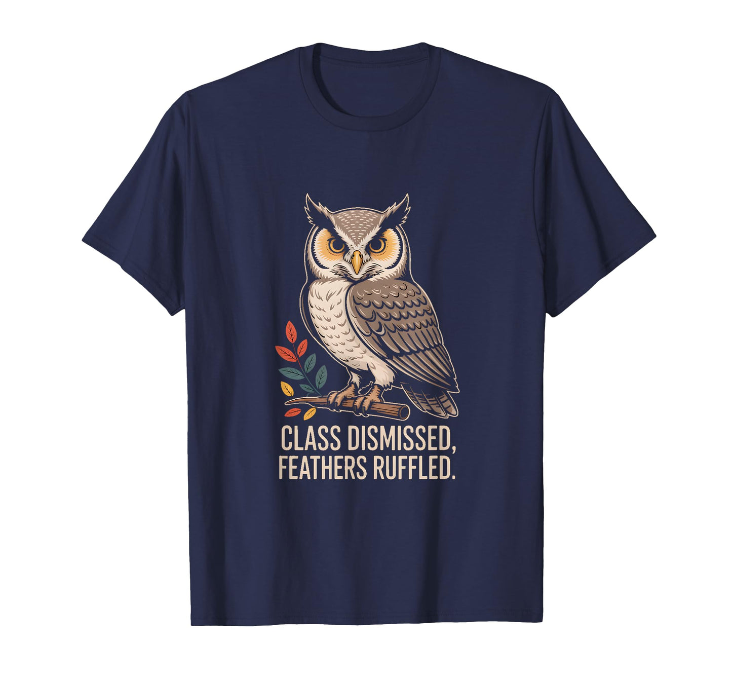 Class Dismissed Feathers Ruffled Owl Attitude T-Shirt