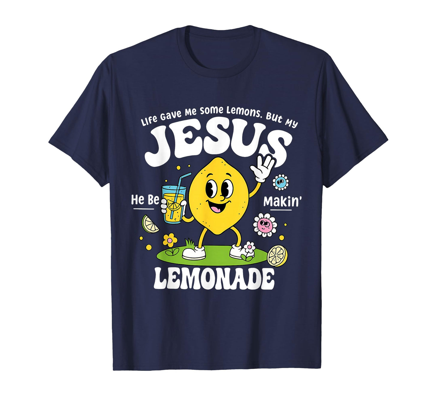 Life Gave Me Some Lemons But My Jesus He Be Makin Lemonade T-Shirt