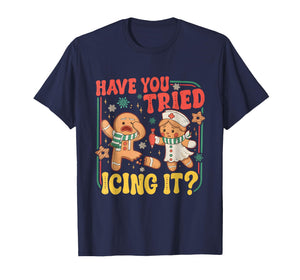Gingerbread Have You Tried Icing It Funny Christmas Nurse T-Shirt