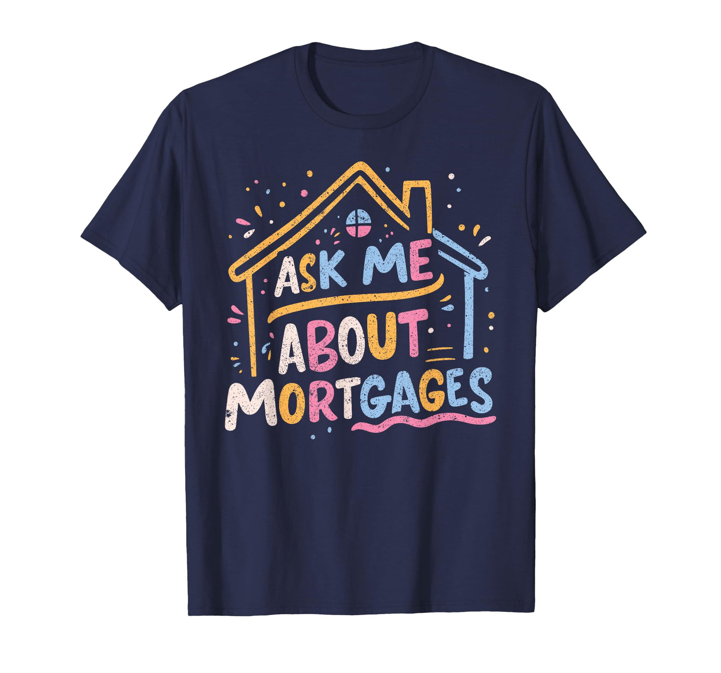 Ask Me About Mortgages T-Shirt