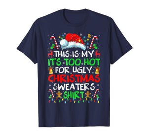 This is My It's Too Hot for Ugly Christmas Sweaters T-Shirt