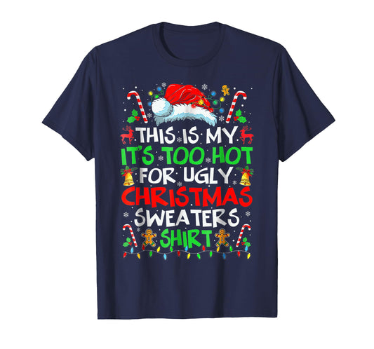 This is My It's Too Hot for Ugly Christmas Sweaters T-Shirt
