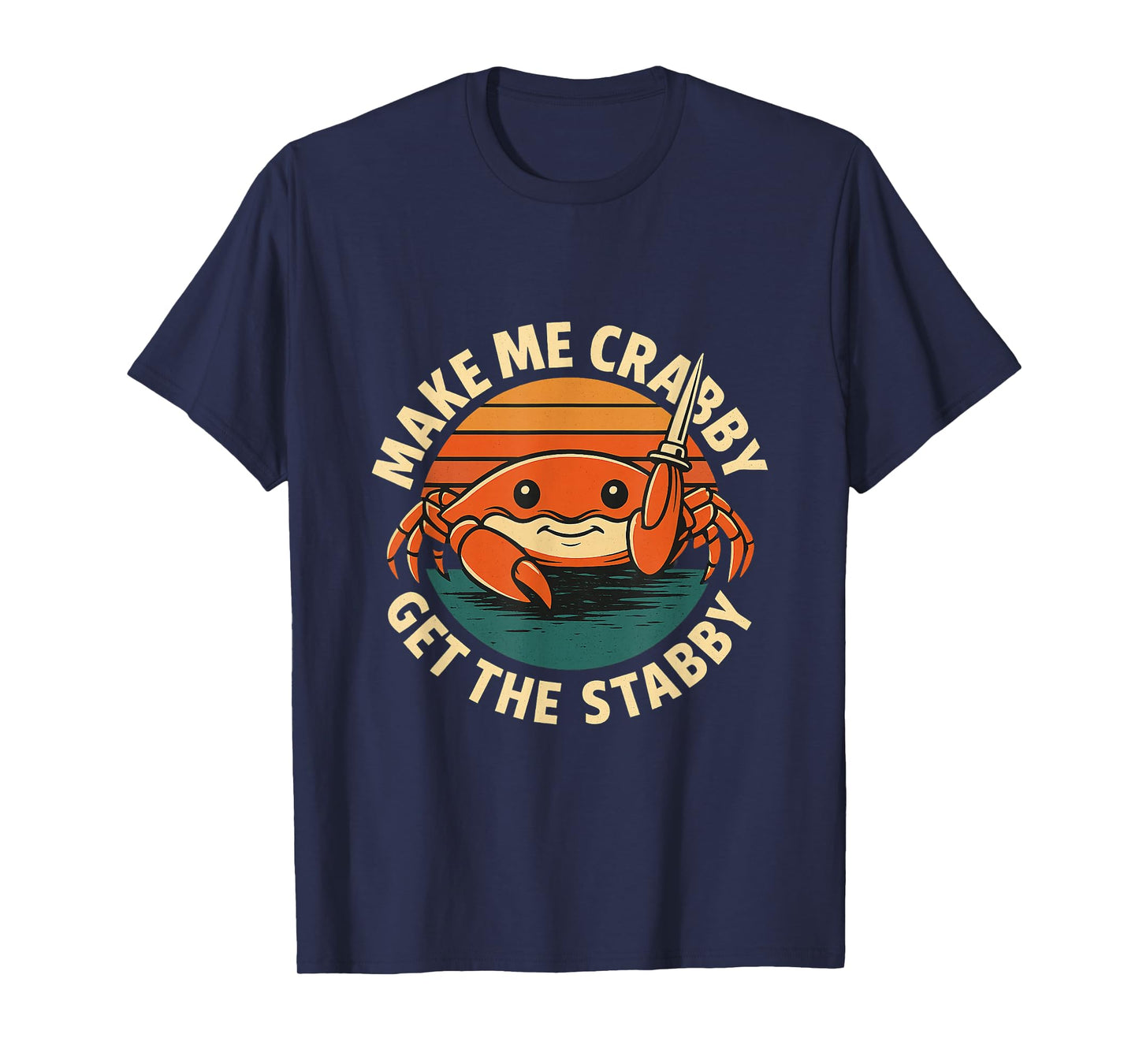 Funny Meme Make Me Crabby Get The Stabby T-Shirt