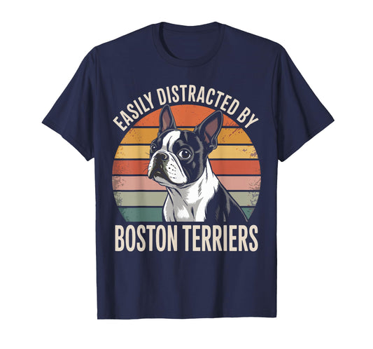 Easily Distracted by Boston Terriers Funny Dog Lover T-Shirt