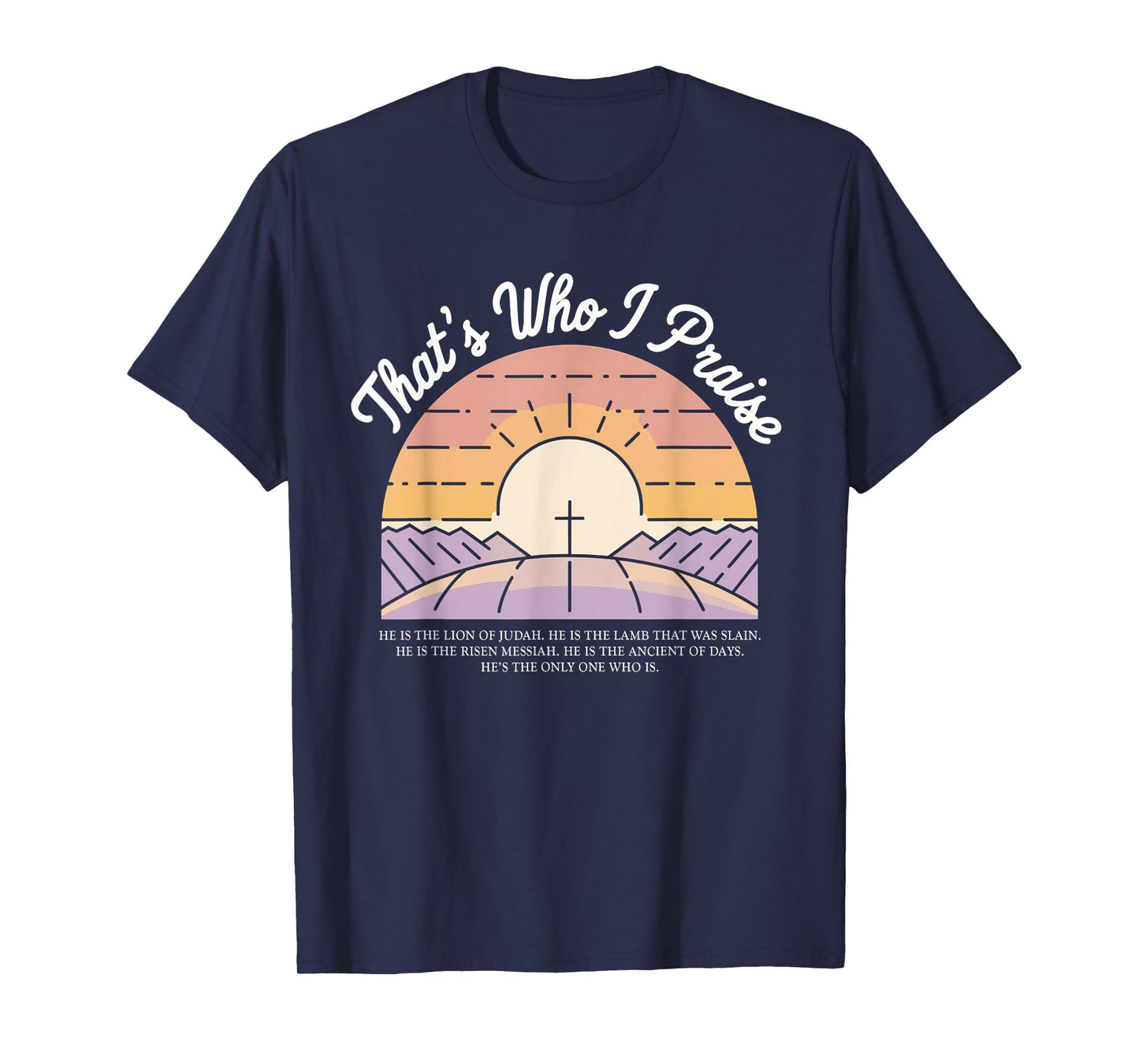 That's Who I Praise Tshirt Jesus Christian Lake God Church T-Shirt