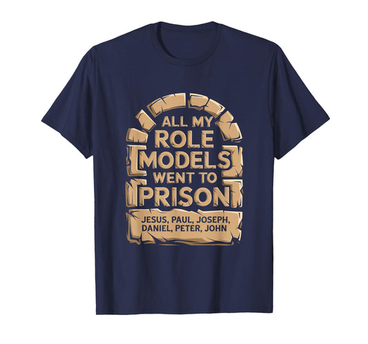All My Role Models Went to Prison Jesus God Bible Gospel T-Shirt