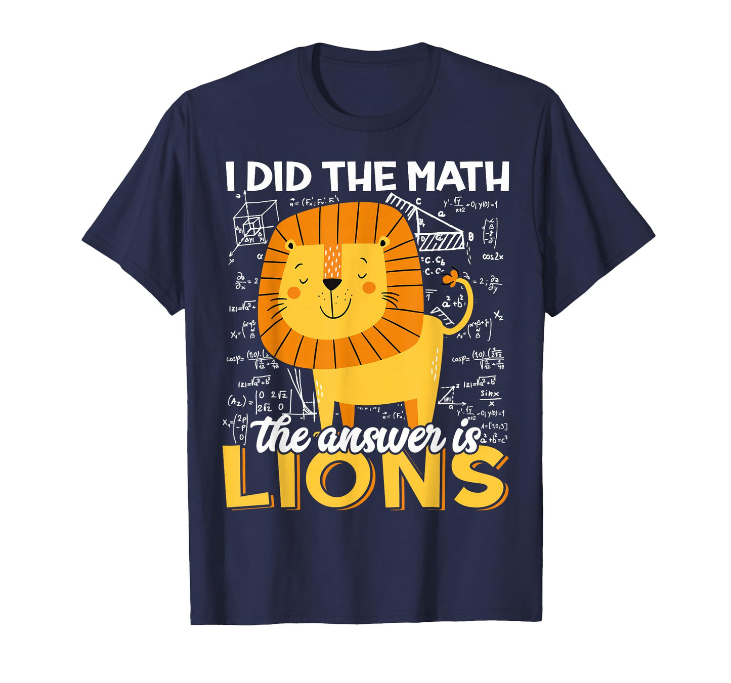 I Did The Math The Answer is Lions Funny Animal Lion Lover T-Shirt