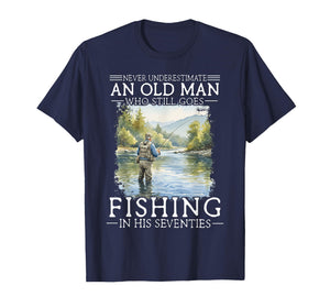 Never Underestimate an Old Man Who Still Goes Fishing T-Shirt