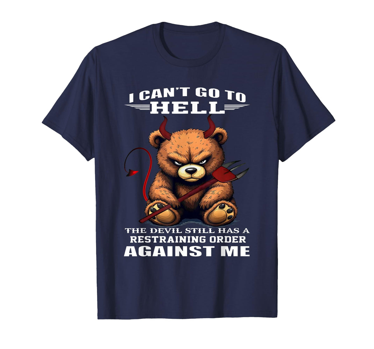 I Can't Go to Hell The Devil Still Has A Restraining Order T-Shirt
