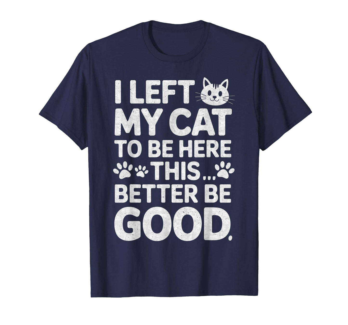 Funny Kitty Lover I Left My Cat to Be Here T-Shirt