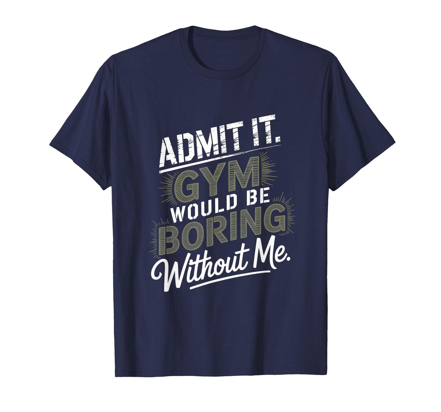 Admit It Gym Would Be Boring Without Me T-Shirt