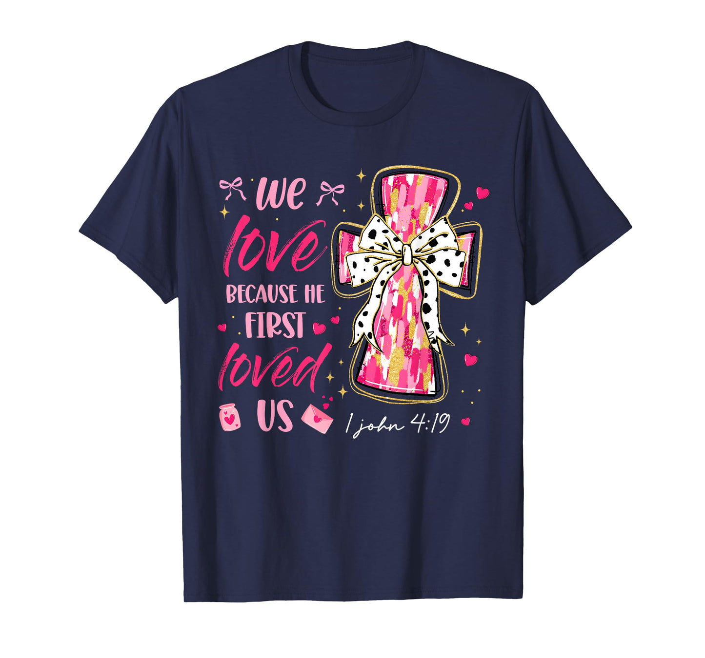 We Love Because He First Loved Us Valentine Christian Women T-Shirt