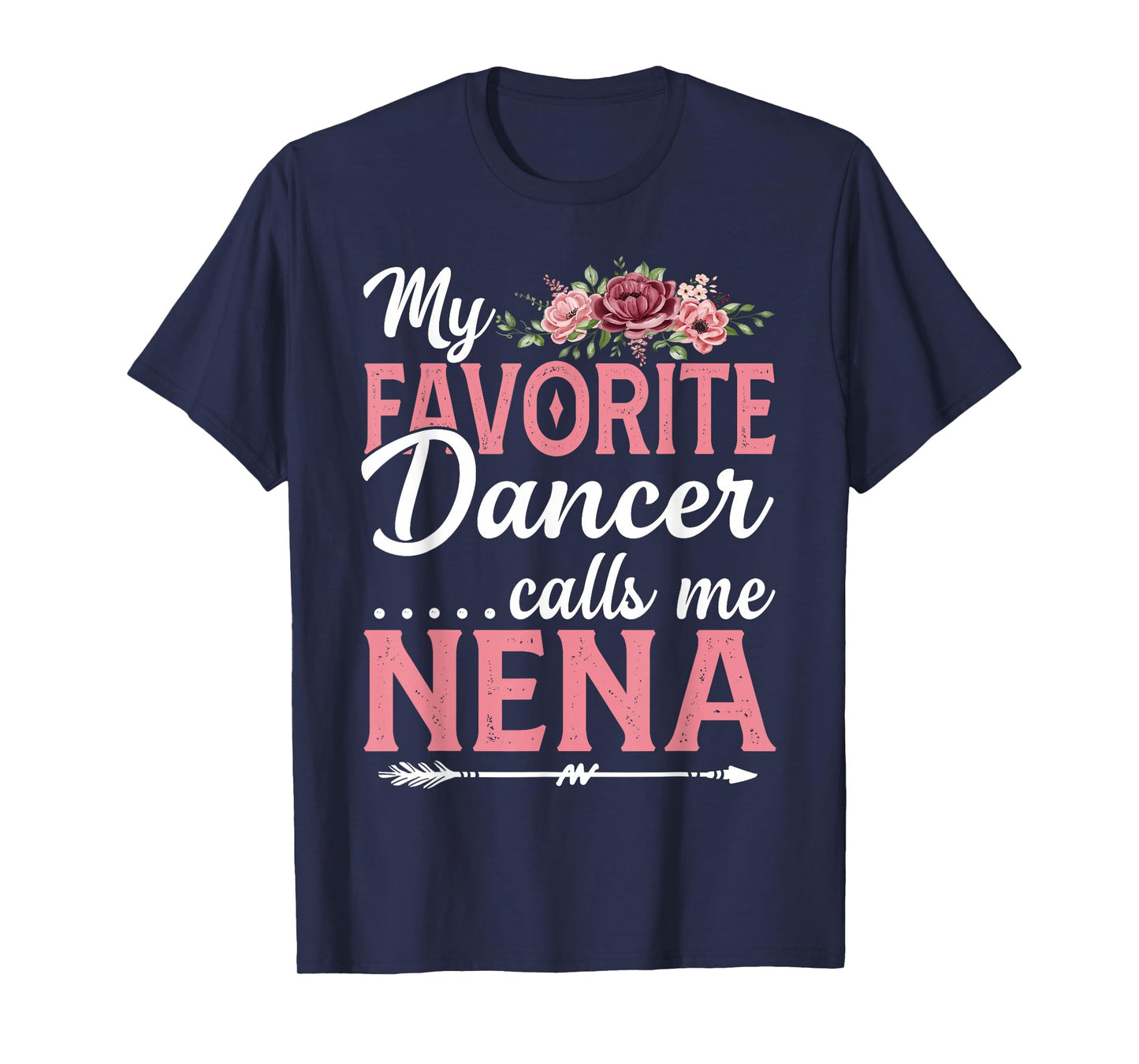 My Favorite Dancer Calls Me Nena Flower Mothers Day T-Shirt