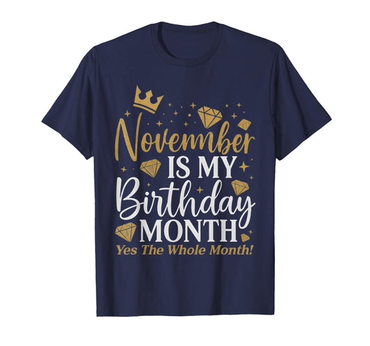 Funny November is My Birthday Yes The Whole Month Birthday T-Shirt