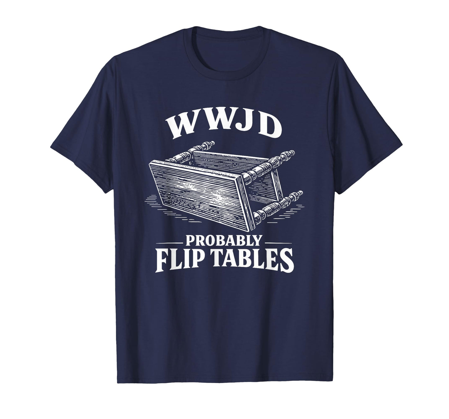 Funny Vintage Engraving Jesus WWJD Probably Flip Tables T-Shirt