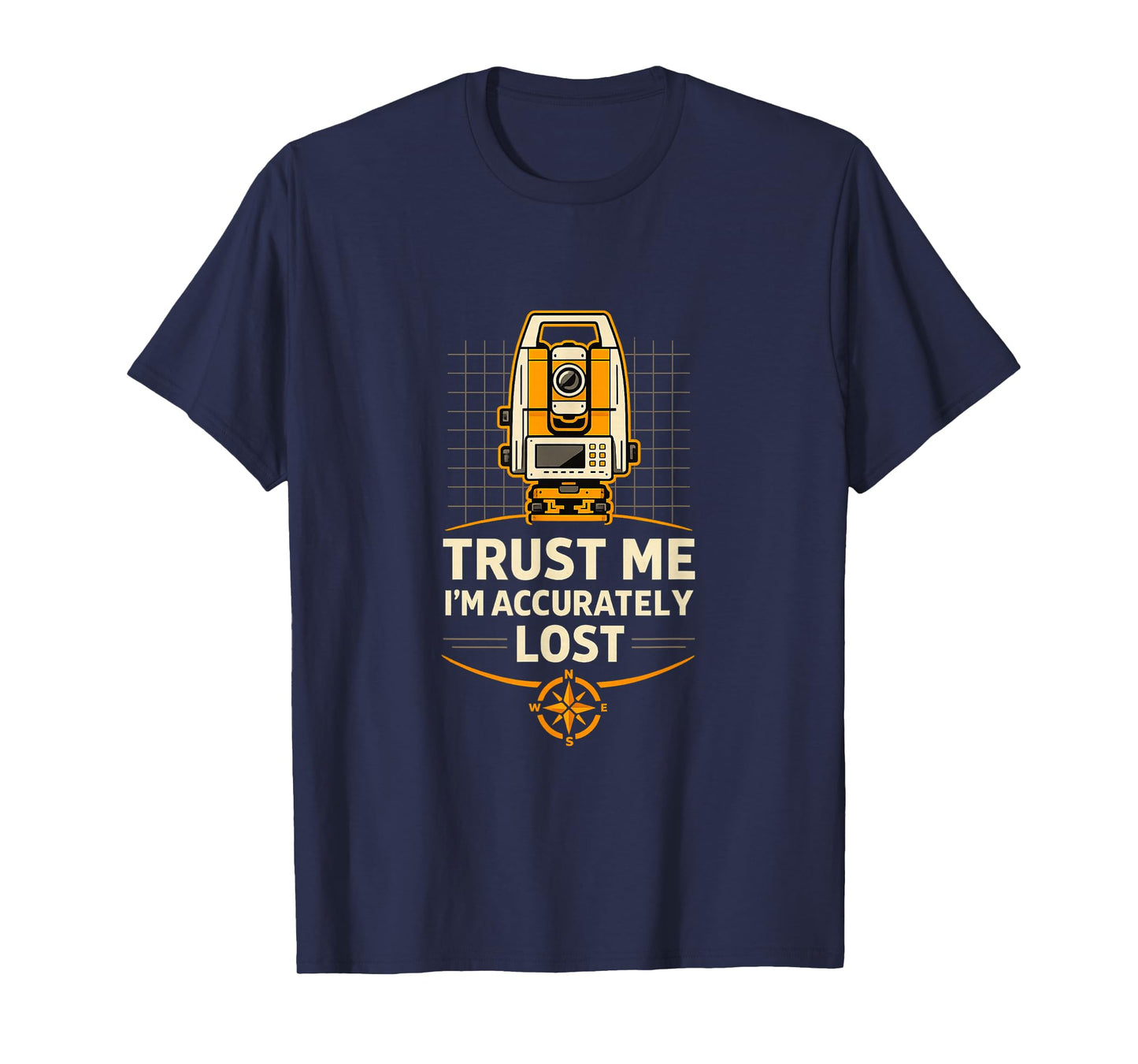 Accurately Lost Land Surveyor Humor T-Shirt