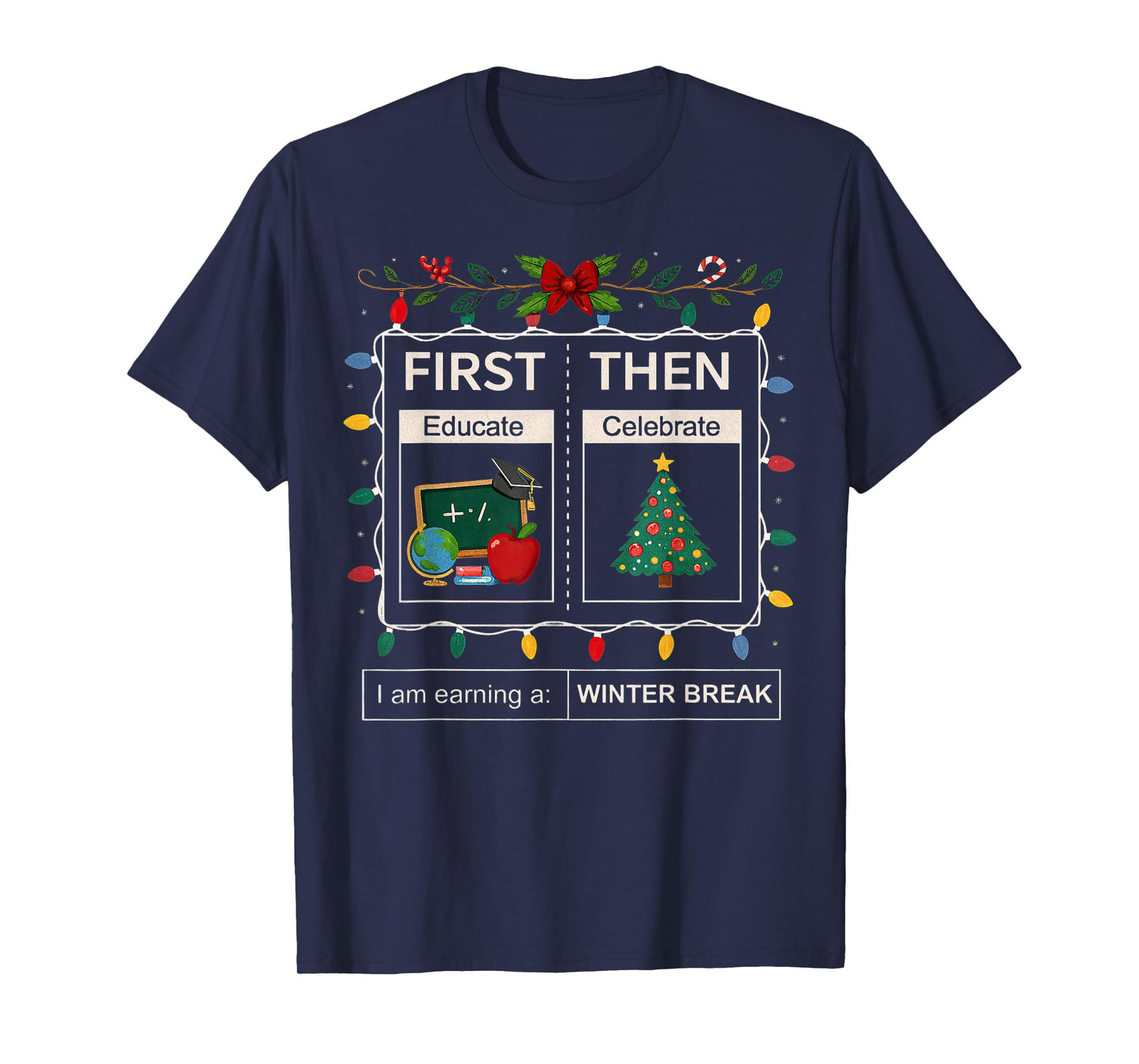 First Then Educate Celebrate I Am Earning A Winter Break T-Shirt