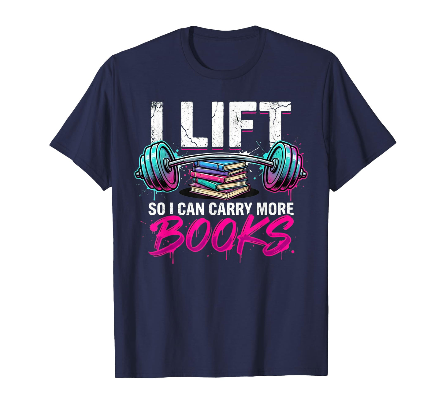 Lift So I Can Carry More Books Reading Lovers Reader Workout T-Shirt