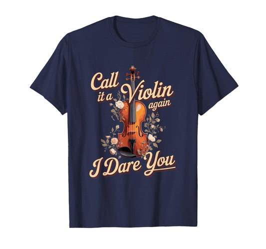 Call It A Violin Again I Dare You Viola Player T-Shirt
