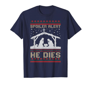 Spoiler Alert He Dies Ugly Christmas T-Shirt