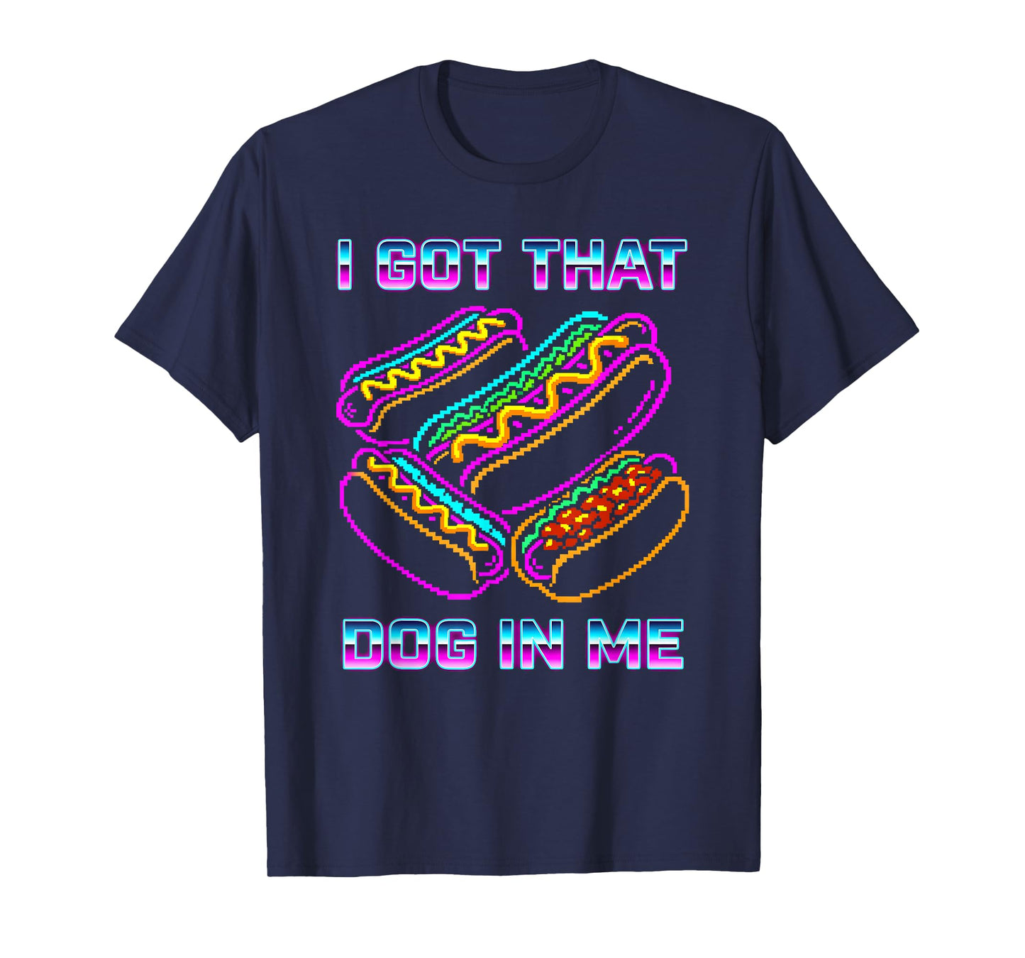 I Got That Dog in Me Tee Joke Saying Design Funny Hot Dogs T-Shirt