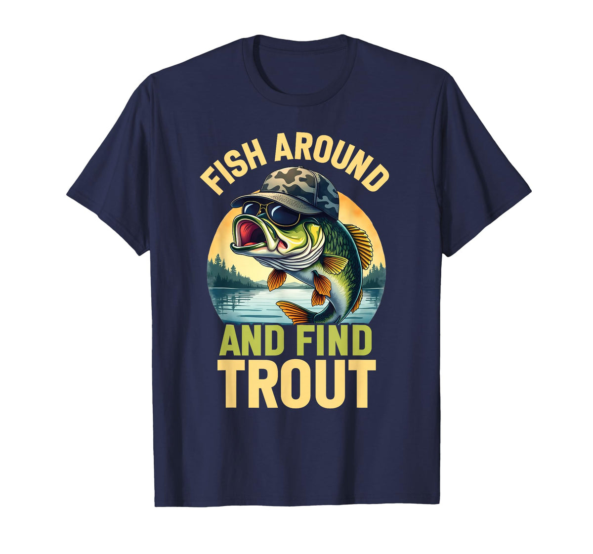 Fish Around and Find Trout Funny Fishing Fishermen T-Shirt