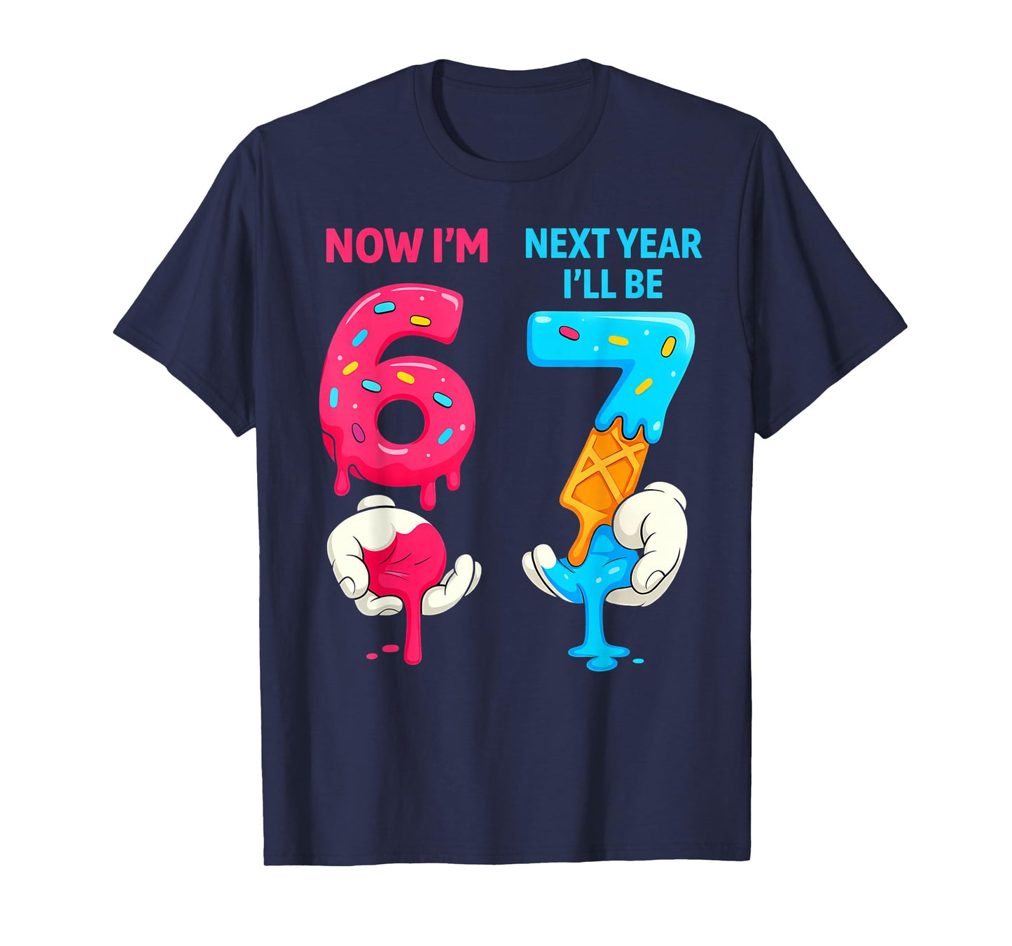 Now I'm 6 Next Year I'll Be 7 Old Birthday Six Seven Meme 67 T-Shirt