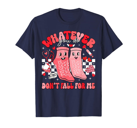 Valentine Whatever You Do Don't Fall for Me RN PCT CNA Nurse T-Shirt