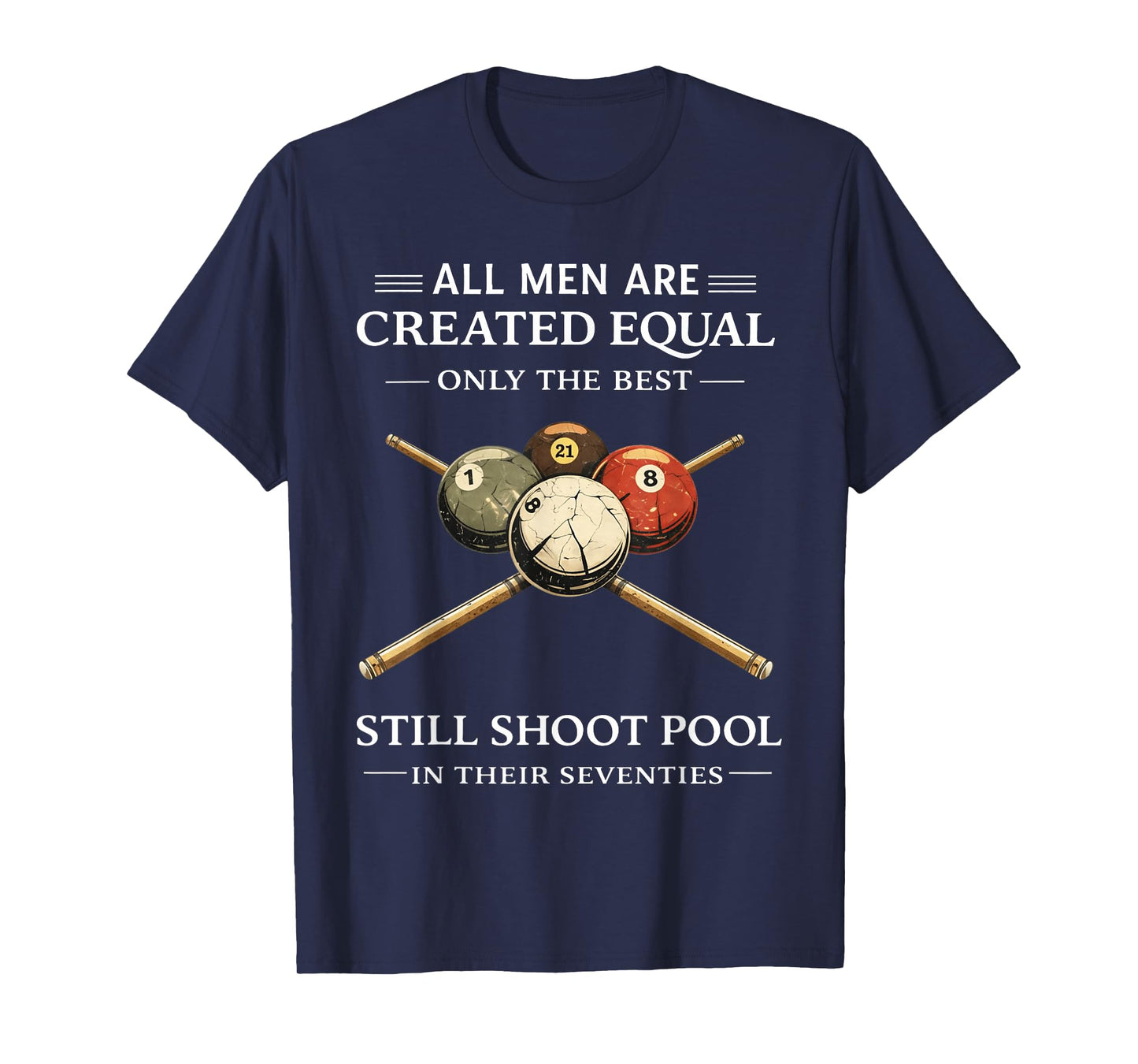 All Men are Created Equal But Only The Best Still Shoot Pool T-Shirt