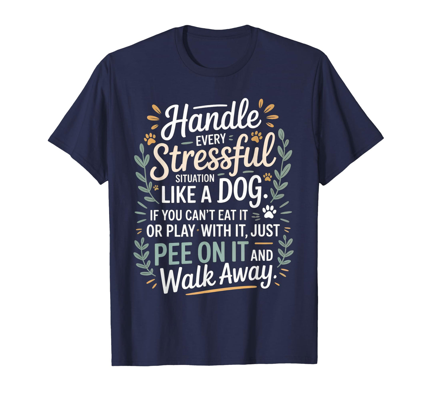 Handle Stress Like A Dog - Dog Lover for Men & Women T-Shirt