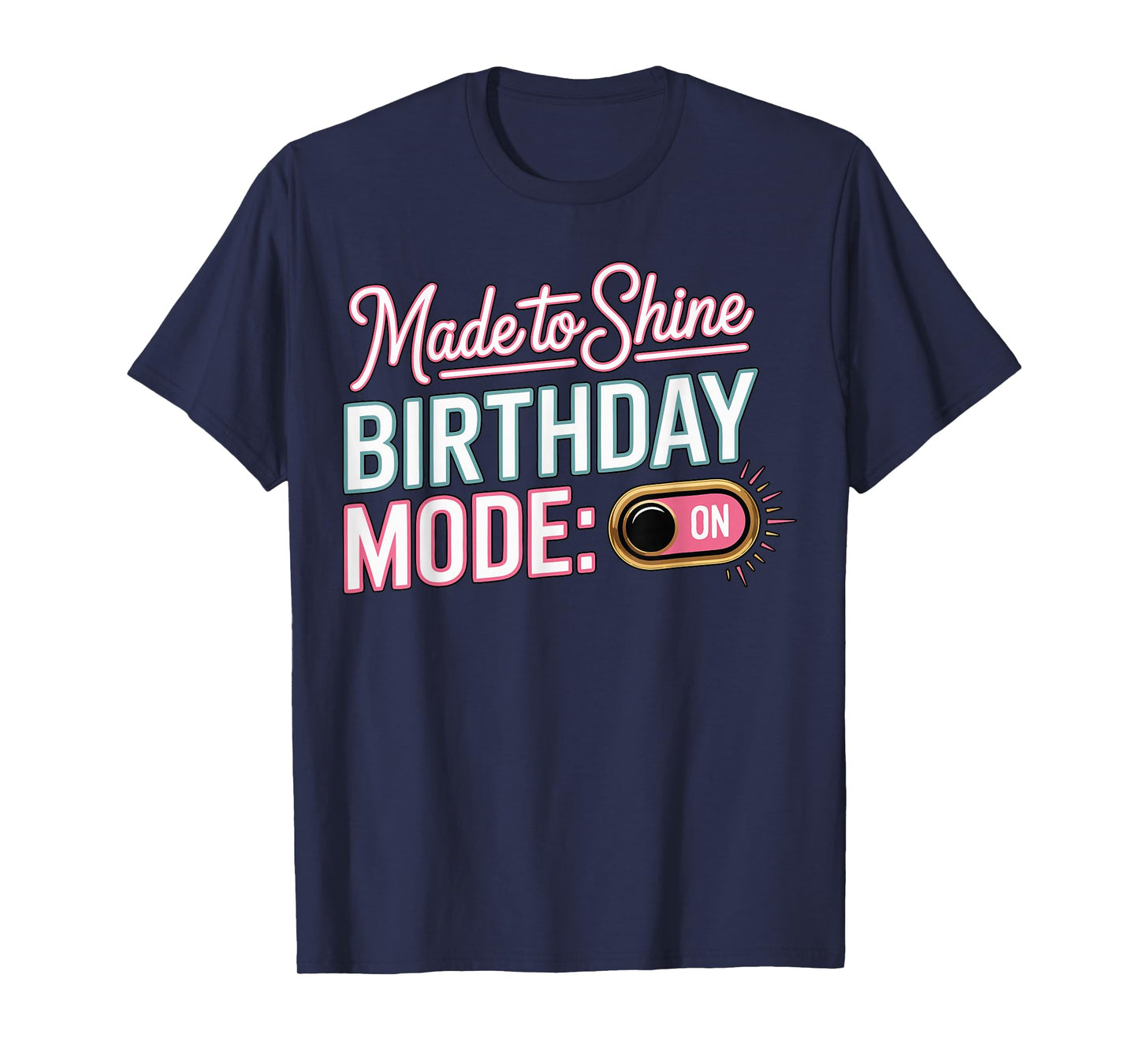 It's My Birthday Mode On Made to Shine Funny Bday Men Women T-Shirt