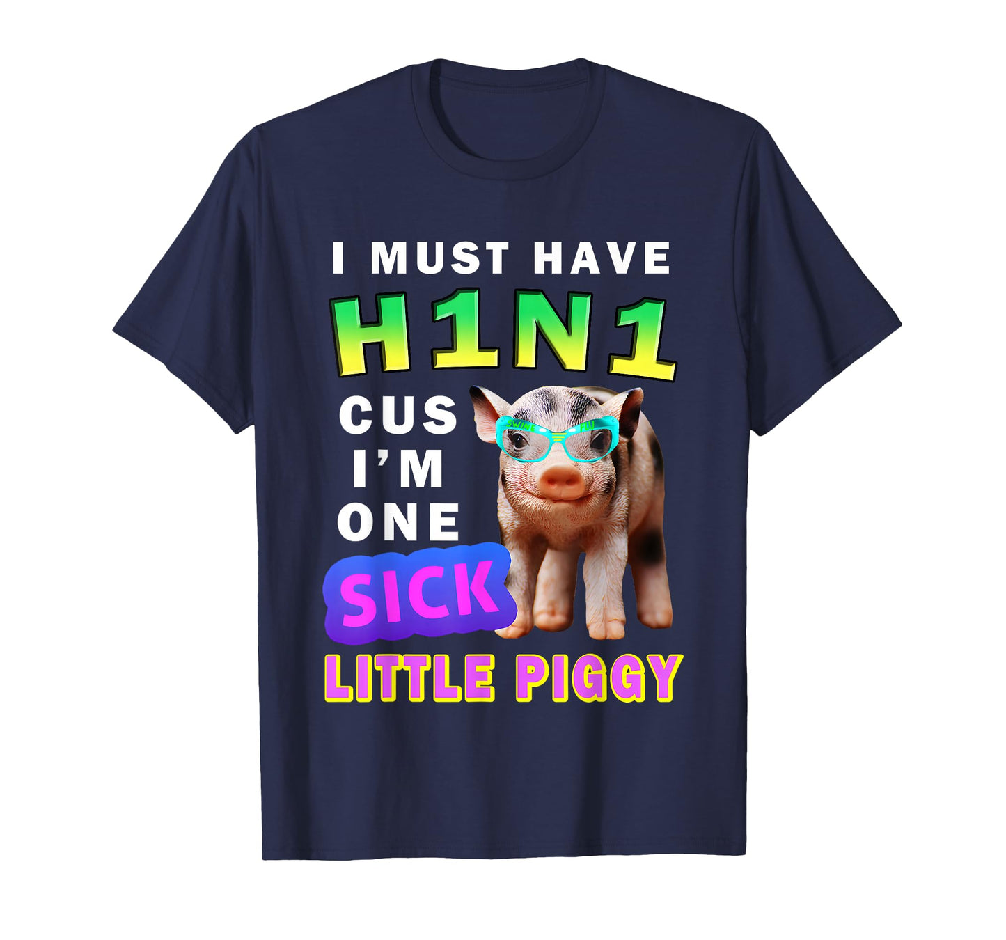 I Must Have H1N1 Cus I'm One Sick Little Piggy Wearing T-Shirt