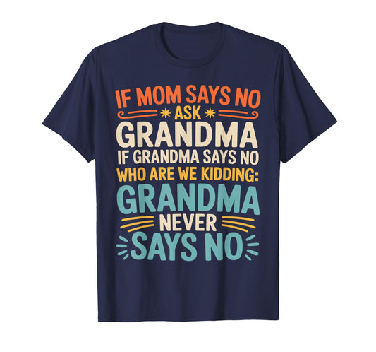 Kids If Mom Says No Ask Grandma Funny Beloved Grandmother T-Shirt