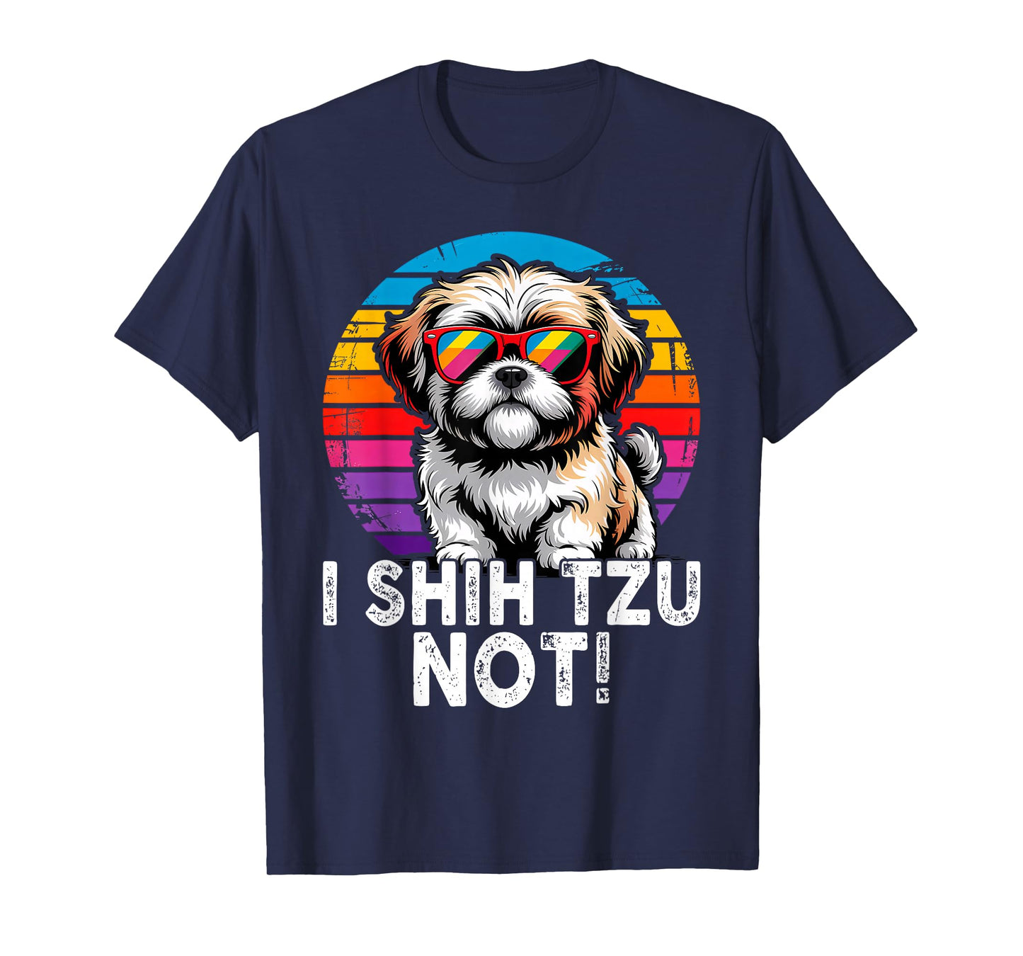 I Shih Tzu Not Funny Dog Dad Mom Graphic Shihtzu Owners T-Shirt