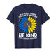 Be Kind Motivational Sunflower T21 World Down Syndrome Day T-Shirt